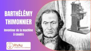 Barthélémy Thimonnier – Inventeur de la machine à coudre – Chronique de Colette et Jean François